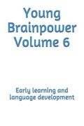 Young Brainpower Volume 6: Early learning and language development (en Inglés)