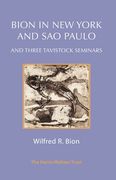 Bion in New York and Sao Paulo: And Three Tavistock Seminars (en Inglés)