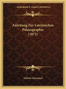 Anleitung Zur Lateinischen Palaeographie (1872) (en Alemán)