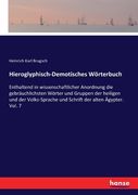 Hieroglyphisch-Demotisches Wörterbuch: Enthaltend in wissenschaftlicher Anordnung die gebräuchlichsten Wörter und Gruppen der heiligen und der Volks-S (en Inglés)