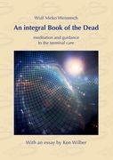 An integral Book of the Dead: meditation and guidance to the terminal care. With an essay by Ken Wilber (en Inglés)