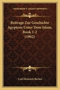 Beitrage Zur Geschichte Agyptens Unter Dem Islam, Book 1-2 (1902) (en Alemán)