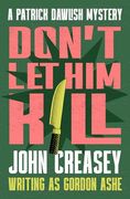 Don't let him Kill (The Patrick Dawlish Mysteries) (en Inglés)