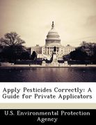 apply pesticides correctly: a guide for private applicators (en Inglés)