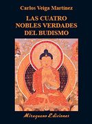 Las Cuatro Nobles Verdades del Budismo: Enseñanzas Fundamentales de Buda