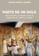 Parto de un Siglo. Una Mirada al Mundo Desde la Izquierda de a. Lo