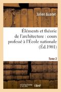 Éléments et Théorie de L'architecture. Tome 2 (Arts) (en Francés)
