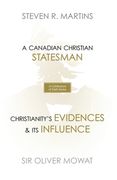 A Celebration of Faith Series: Sir Oliver Mowat: A Canadian Christian Statesman Christianity's Evidences & its Influence (en Inglés)