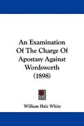 an examination of the charge of apostasy against wordsworth (1898) (en Inglés)