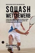 Muskelaufbau-Rezepte vor und nach dem Squash-Wettbewerb: Steigere deine Leistung und erhol dich schneller, indem du deinen Korper mit kraftvollen Muskelaufbau-und Fettverbrennungs-Gerichten versorgst