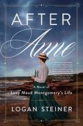 After Anne: A Novel of Lucy Maud Montgomery (en Inglés)