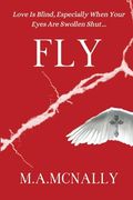 Fly: Love is Blind, Especially When Your Eyes are Swollen Shut. (Broken Series) (en Inglés)