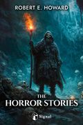 The Horror Stories of Robert E. Howard