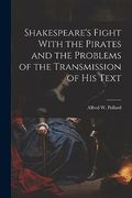 Shakespeare's Fight With the Pirates and the Problems of the Transmission of his Text (en Inglés)