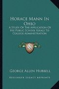 horace mann in ohio: a study of the application of his public school ideals to college administration