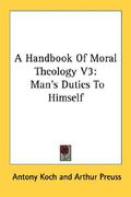 a handbook of moral theology v3: man's duties to himself (en Inglés)