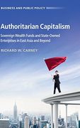 Authoritarian Capitalism: Sovereign Wealth Funds and State-Owned Enterprises in East Asia and Beyond (Business and Public Policy)