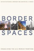 Border Spaces: Visualizing the U. Sp -Mexico Frontera (en Inglés)