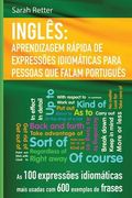 Ingles: Aprendizagem Rapida de Expressoes Idiomaticas para Pessoas que Falam Por: As 100 expressões idiomáticas mais usadas co (en Portugués)
