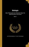 Biologie: Oder Philosophie der lebenden Natur für Naturforscher und Aerzte; Band 1 (en Alemán)
