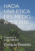 Hacia una Ética del Medio Ambiente: El Efecto de las Creencias Sobre el Manejo Sensible y Sostenible del Medio Ambiente (in Spanish)