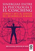 Sinergias Entre la Psicología y el Coaching: Ciencia y Arte al Servicio del Desarrollo Humano