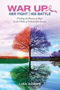 Her Fight His Battle: Finding the Beauty of Hope, in the Midst of Unbeautiful Seasons (en Inglés)