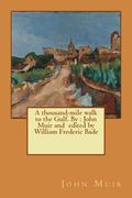 A thousand-mile walk to the Gulf. By: John Muir and edited by William Frederic Bade (en Inglés)