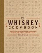 The Whiskey Cookbook: Sensational Tasting Notes and Pairings for Bourbon, Rye, Scotch, and Single Malts (en Inglés)