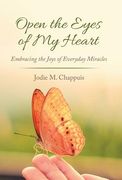 Open the Eyes of My Heart: Embracing the Joys of Everyday Miracles (en Inglés)