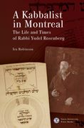 A Kabbalist in Montreal: The Life and Times of Rabbi Yudel Rosenberg (en Inglés)