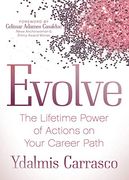 Evolve: The Lifetime Power of Actions on Your Career Path (en Inglés)