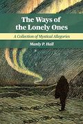 The Ways of the Lonely Ones: A Collection of Mystical Allegories (en Inglés)