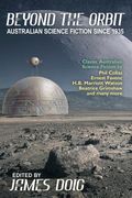 Beyond the Orbit: Australian Science Fiction to 1935 (en Inglés)