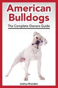 American Bulldogs: The Complete Owners Guide (en Inglés)