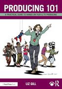 Producing 101: A Practical Guide to Hands-On Film & tv Producing