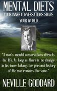 Neville Goddard: Mental Diets (How Your Inner Conversations Shape Your World): Volume 1 (Our Inner World) (en Inglés)