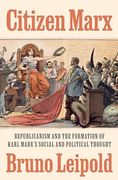 Citizen Marx: Republicanism and the Formation of Karl Marx’S Social and Political Thought (en Inglés)