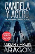 Candela y Acero: Un Thriller de Asesinos en Serie (1) (Candela Benites Detective Privado)