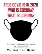 True Covid 19 in 2020 Who Is Corona? What Is Corona? (en Inglés)