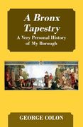 A Bronx Tapestry: A Very Personal History of My Borough (en Inglés)