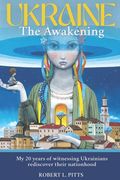 Ukraine: THE AWAKENING: My 20 years of witnessing Ukrainians rediscover their nationhood (en Inglés)