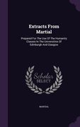 Extracts From Martial: Prepared For The Use Of The Humanity Classes In The Universities Of Edinburgh And Glasgow