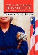 you can't make this stuff up: tales from a judicial diva
