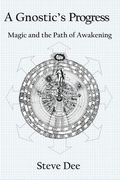 A Gnostic's Progress: Magic and the Path of Awakening (en Inglés)