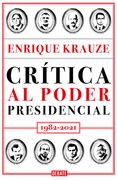 Crítica Al Poder Presidencial: 1982-2021 / A Critique of Presidential Power in M Exico: 1982-2021
