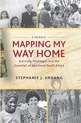 Mapping my way Home: Activism, Nostalgia, and the Downfall of Apartheid South Africa (en Inglés)