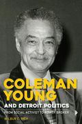 Coleman Young and Detroit Politics: From Social Activist to Power Broker (en Inglés)