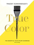 Tracey Cunningham's True Color: The Essential Hair Color Handbook (en Inglés)