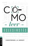 Cómo Leer Eclesiastés: Cuestionando la fe en un Mundo Desconcertante